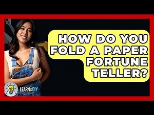 How Do You Fold A Paper Fortune Teller? - LearnToDIY360.com