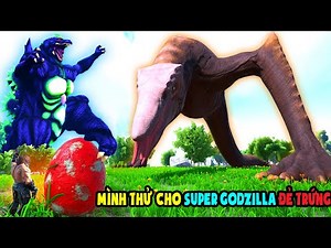 ARK: Pyria Mythos Evolved #34 MÌNH THỬ CHO SUPER GODZILLA ĐẺ TRỨNG VÀ CÁI KẾT - TÝ TIỀN TỈ