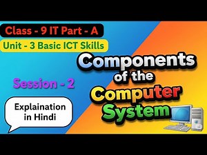 Class 9 IT Components of the Computer System Explanation in Hindi | Part A | Unit - 3 Session 2