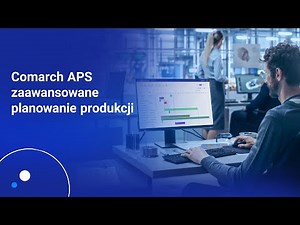 Comarch APS - advanced production planning