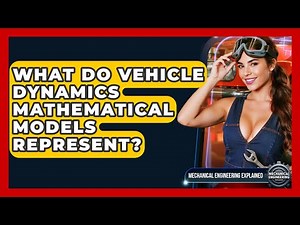What Do Vehicle Dynamics Mathematical Models Represent? - Mechanical Engineering Explained
