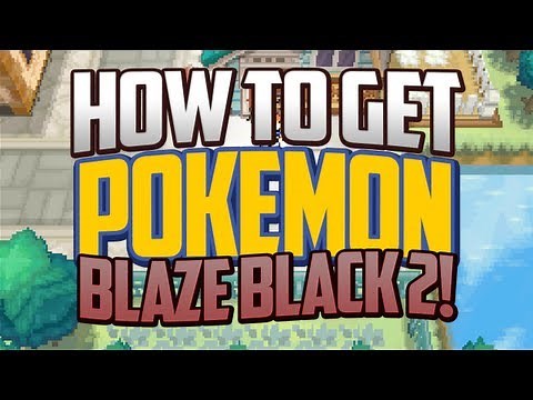 Pokemon Blaze Black 2 Download! "How To Get Pokemon Blaze Black 2"