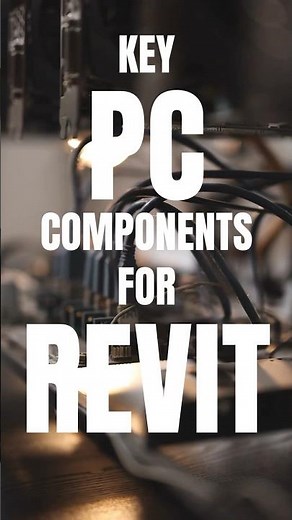 Key PC components for Revit