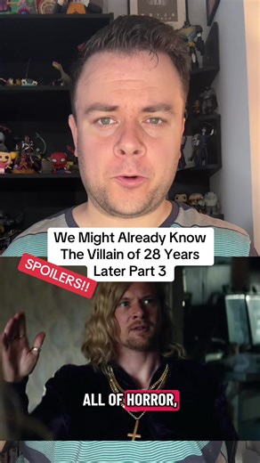 The Villain Revealed in 28 Years Later Part 3