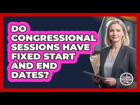Do Congressional Sessions Have Fixed Start and End Dates?