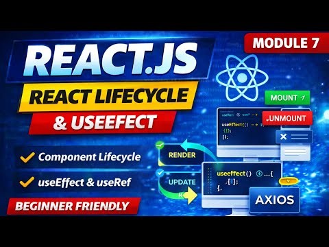 Module 7 – React Lifecycle & useEffect | React.js Full Course 2026 | 0 To Hero