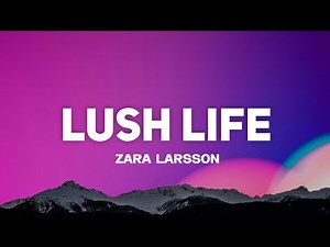 Zara Larsson - Lush Life (Lyrics)