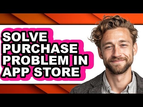 How to Solve Purchase Problem in App Store - Full Guide