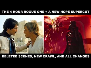 Star Wars: Rogue One/A New Hope 4 Hour Supercut - All Deleted Scenes and Changes