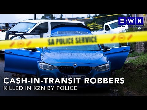Five suspected CIT robbers killed in a shootout with KZN cops