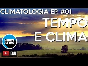 TEMPO E CLIMA: QUAL É A DIFERENÇA? - Climatologia Ep. #01 | Hiperativo Geografia
