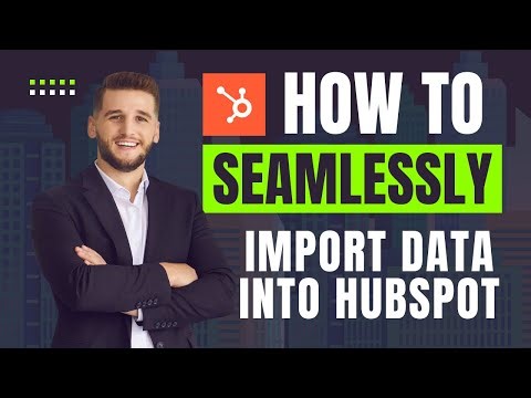 How to Seamlessly Import Data into HubSpot