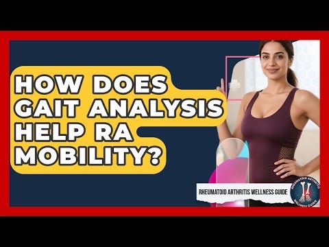 How Does Gait Analysis Help RA Mobility? - Rheumatoid Arthritis Wellness Guide