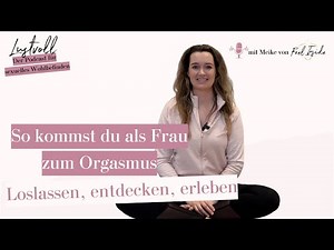 #37: Loslassen, entdecken, erleben - So kommst du zum Orgasmus