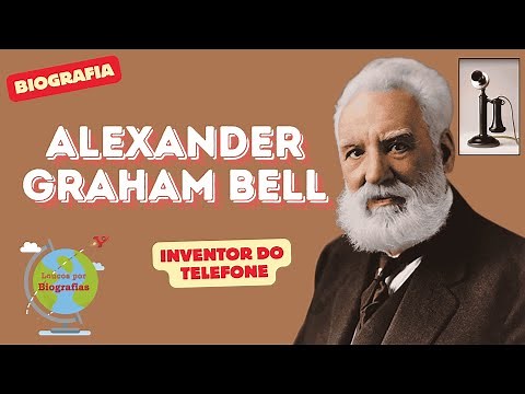 Biografia: ALEXANDER GRAHAM BELL - Inventor do TELEFONE - Invento que Mudou a Comunicação no Mundo!