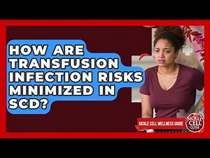 How Are Transfusion Infection Risks Minimized In SCD? - Sickle Cell Wellness Guide