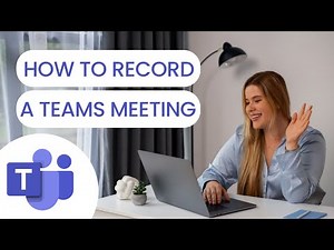 How to Record a Teams Meeting: Step-by-Step Tutorial