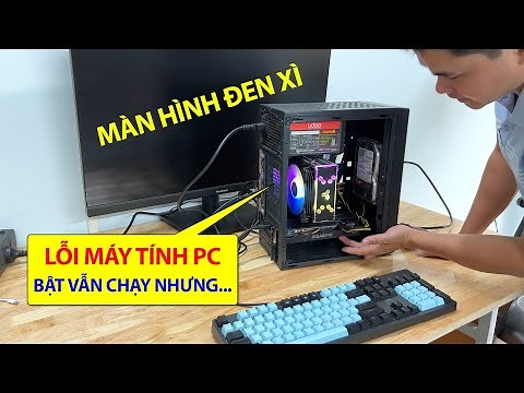 Lỗi Bật Máy Tính PC Nhưng Màn Hình Đen Xì và Cách Kiểm Tra Sửa Chữa Máy Tính PC Lỗi Tại Nhà