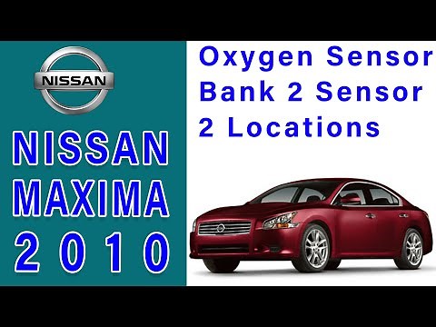 2010 Nissan Maxima Oxygen Sensor Bank 2 Sensor 2 Locations