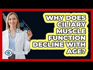 Why Does Ciliary Muscle Function Decline With Age?