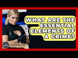 What Are The Essential Elements Of A Crime? - Law Enforcement Insider