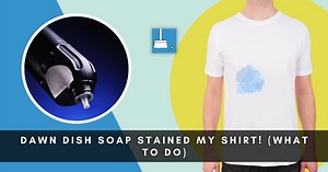 Dawn Dish Soap Stained My Shirt! (What To Do?) »