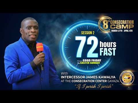 72 hour Fast | CONSECRATION CAMP 8 | DAY 8 | PR. JAMES KAWALYA | 03.04.2026