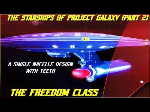 (356) The Starships Of Project Galaxy- The Freedom Class (Part 2- A Single Nacelled Ship with TEETH)