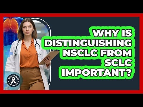 Why Is Distinguishing NSCLC From SCLC Important?