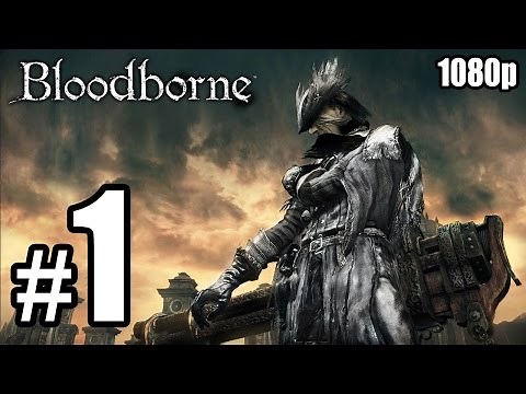 Bloodborne (PS4) - First 70 Minutes Walkthrough PART 1 [1080p] No Commentary TRUE-HD QUALITY