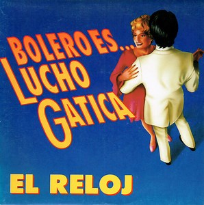 Lucho Gatica - Bolero Es... Lucho Gatica - El Reloj