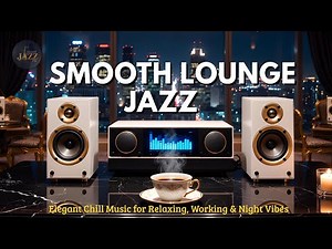 The PERFECT LOUNGE JAZZ Playlist for Relaxing and Focusing