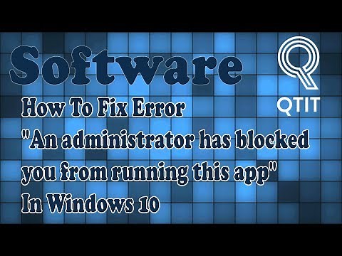 How To Fix Error "An administrator has blocked you from running this app" In Windows 10