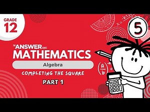 GRADE 12 MATHS ALGEBRA – Completing the Square (PART 1) #5
