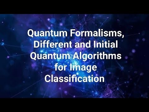 Quantum Formalisms and Different and Initial Quantum Algorithms for Image Classification