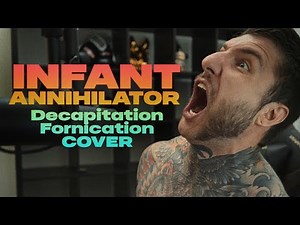 ALEX TERRIBLE - INFANT ANNIHILATOR - DECAPITATION FORNICATION (VOCAL COVER)