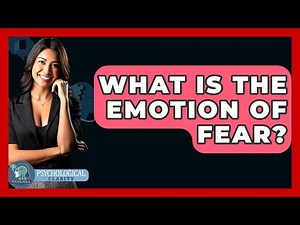 What Is The Emotion Of Fear? - Psychological Clarity