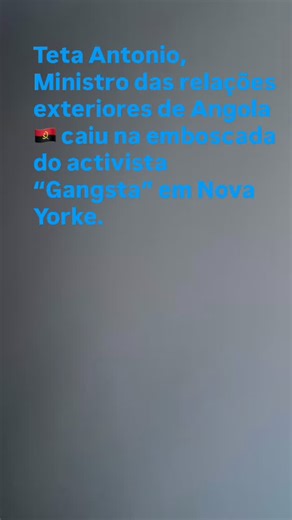 Teta Antonio Ministro das relações exteriores de Angola 🇦🇴 caí na emboscada do activista Angolano “Gangsta”. | De Angola para Canada-Como fazer para imigrar -Refugiar