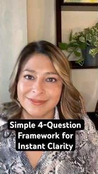 Simple 4-Question Framework forInstant Clarity