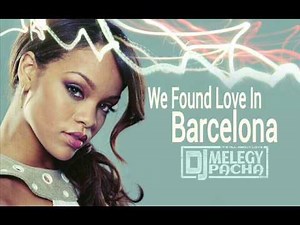 Rihanna ft. Offer Nissim - We Found Love In Barcelona (Melegy Pacha Mash Up)