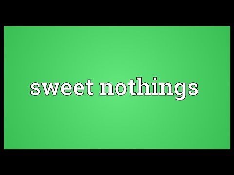 Sweet nothings Meaning