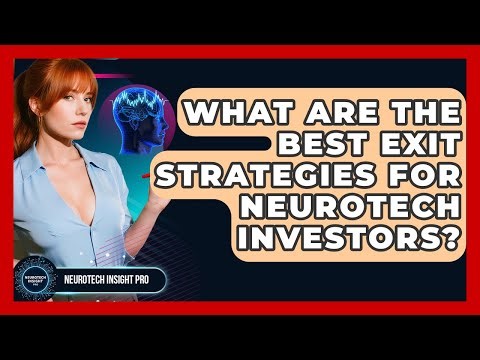 What Are The Best Exit Strategies For Neurotech Investors? - Neurotech Insight Pro