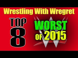 Top 8 Worst of WWE in 2015 | Wrestling With Wregret