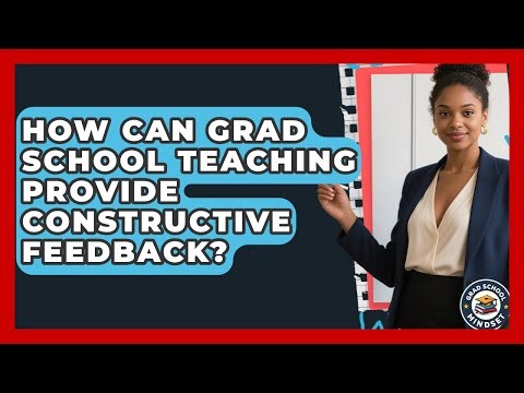 How Can Grad School Teaching Provide Constructive Feedback? - Grad School Mindset