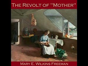 Revolt of "Mother" - Mary Wilkins-Freeman