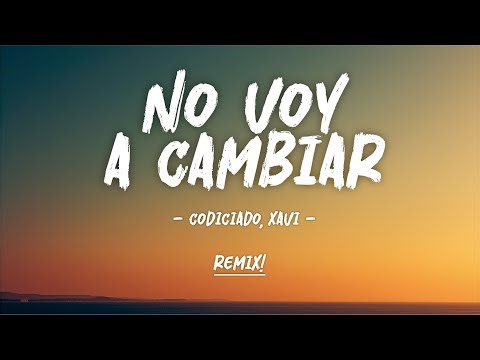 Codiciado, Xavi - No Voy A Cambiar (Remix Cover)