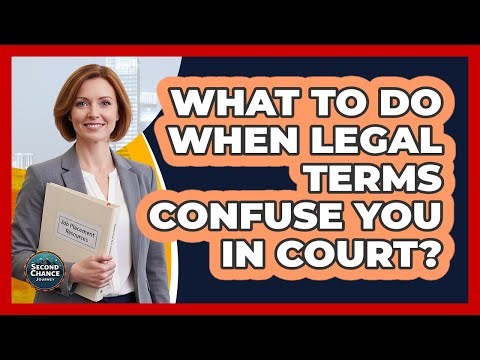 What To Do When Legal Terms Confuse You In Court?