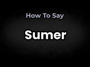 How To Pronounce Sumer? (CORRECTLY) Meaning & Pronunciation