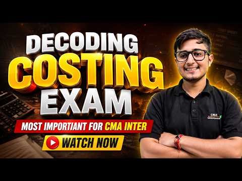 Decoding Costing Exam 🔥 | Most Important For CMA Inter | Piyush Pahwa Sir