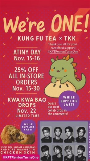 Kung Fu Tea Renton, WA on Instagram: "✨ We’re officially ONE ✨ What a year it’s been—a wild, wonderful ride full of sips, snacks, collabs, and so many shared moments. From our very first drop to ATINY Day, you’ve shown up with love, laughter, and support. We’re so proud of the community we’ve built together—and we’re just getting started. This month, we’re celebrating with all the things that made this year special: 💛 ATINY Day is next week! Nov 15–16—preorder now via @magicshopinseattle 💛 25%
